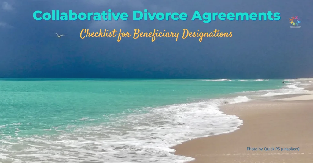 Waves crashing on sandy beach green water blue sky. Text reads 'Collaborative Divorce Agreements. Checklist for Beneficiary Designations'