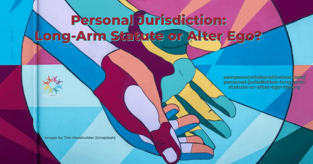 Personal Jurisdiction Long arm statute or alter ego. Colorful hands. Photo by Tim Mossholder (Unsplash)