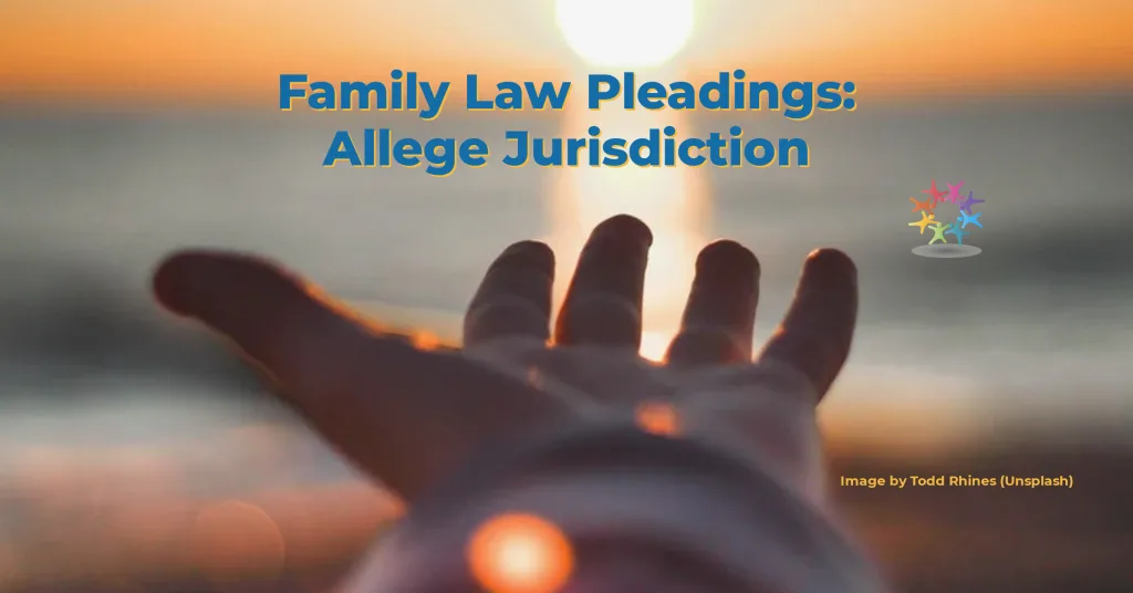 Family Law Pleadings Must Allege Basis for Personal Jurisdiction. Photo by Todd Rhines (Unsplash) Hand outstretched to sunset.